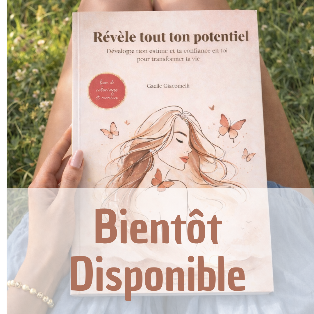 Révèle tout ton potentiel - Développe ton estime et ta confiance en toi pour transformer ta vie | Gaelle Giacomelli